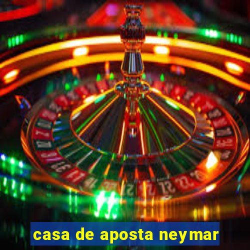 casa de aposta neymar